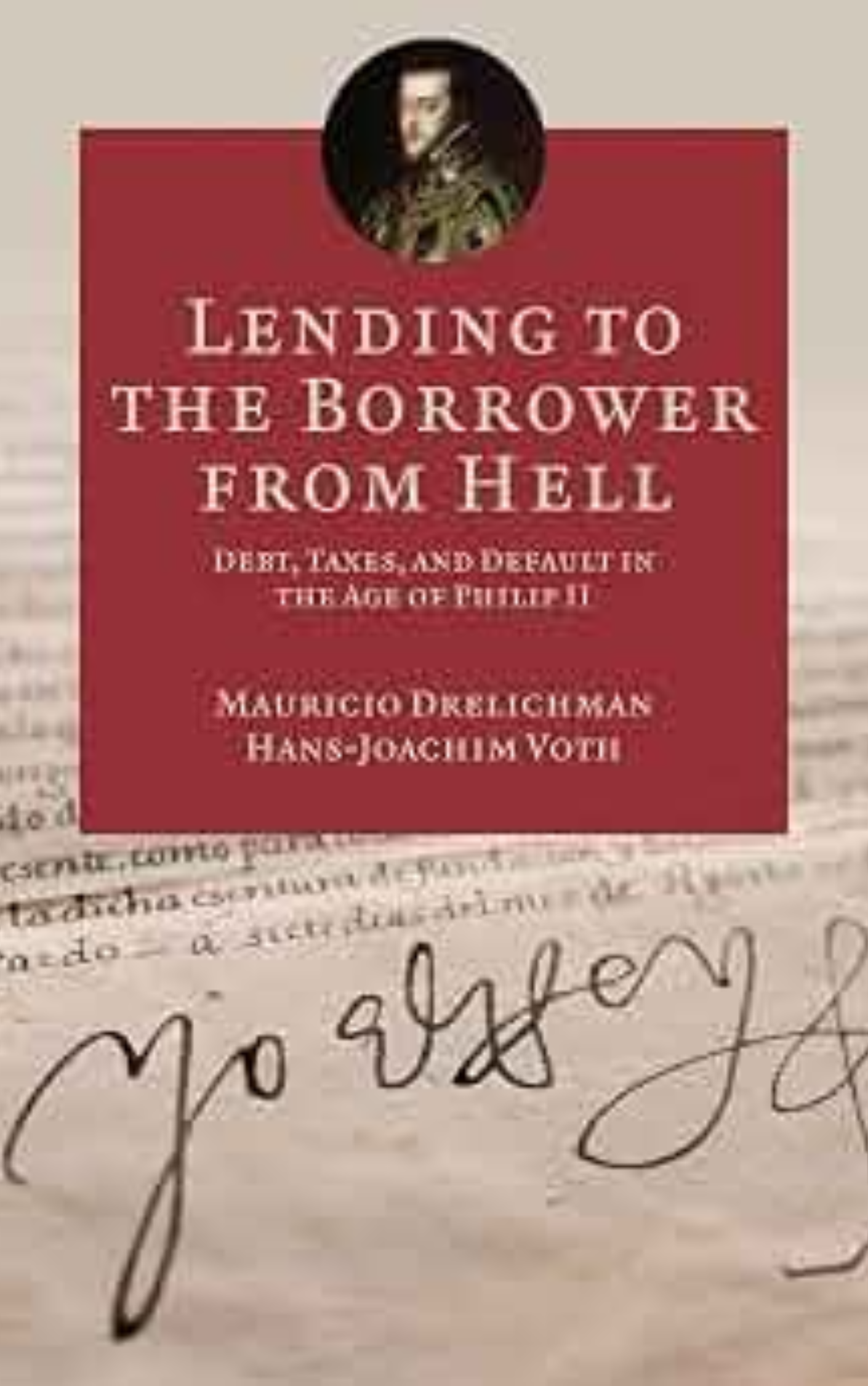 Lending to the Borrower from Hell: Debt, Taxes, and Default in the Age of Philip II